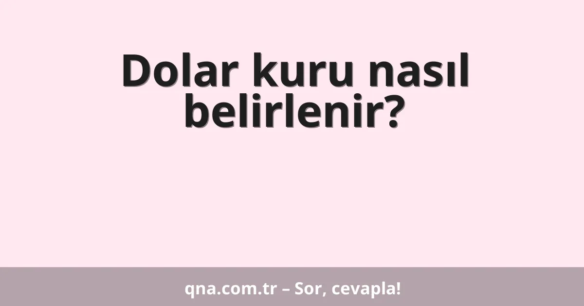 Dolar kuru nasıl belirlenir?