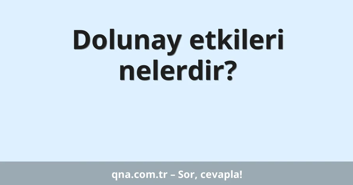 Dolunay etkileri nelerdir?