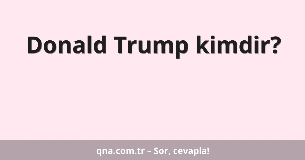 Donald Trump kimdir?