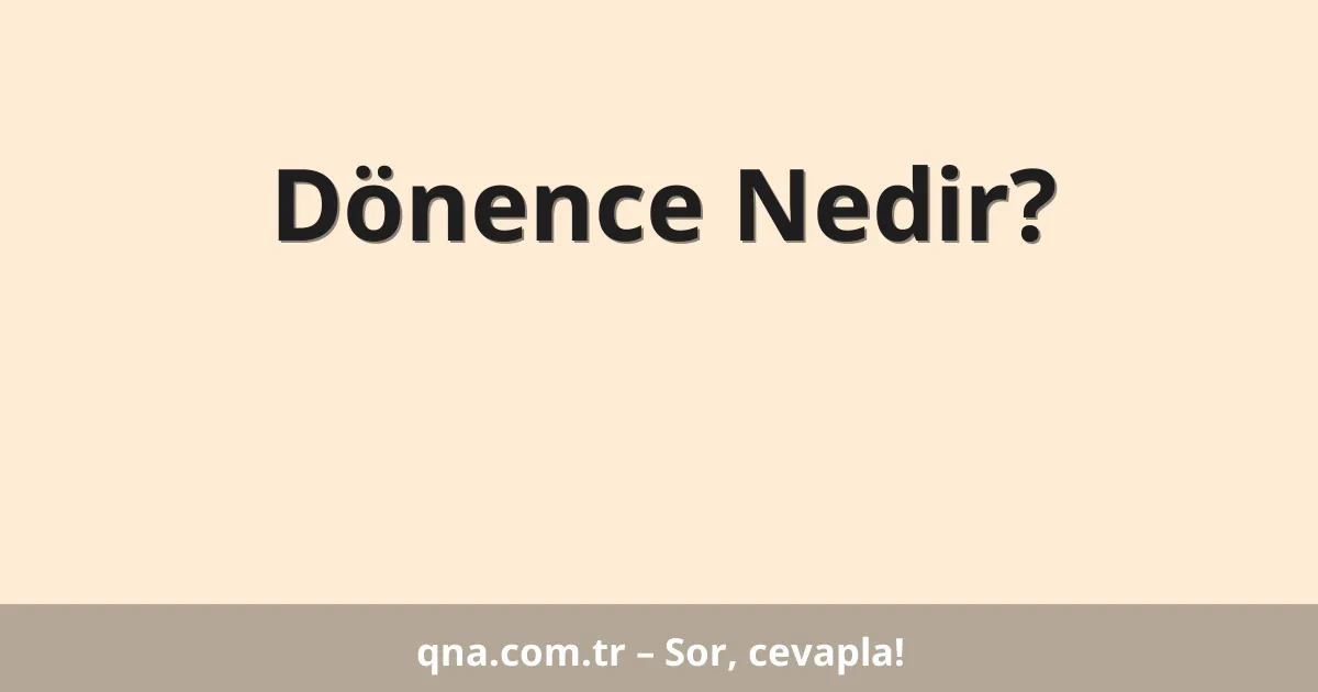 Dönence Nedir?