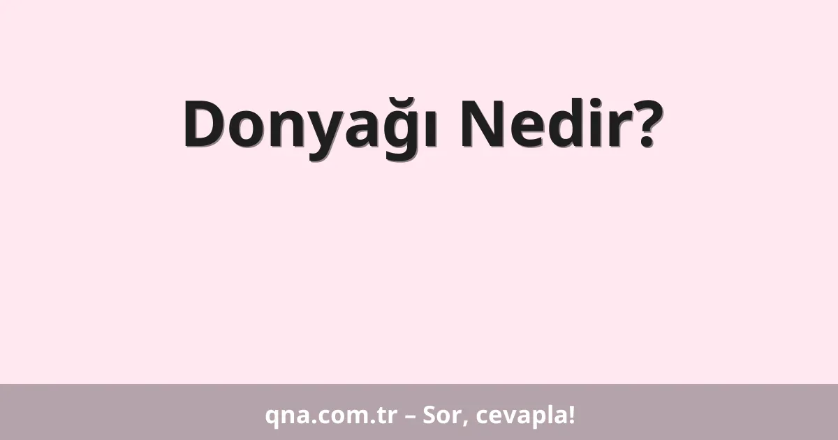 Donyağı Nedir?