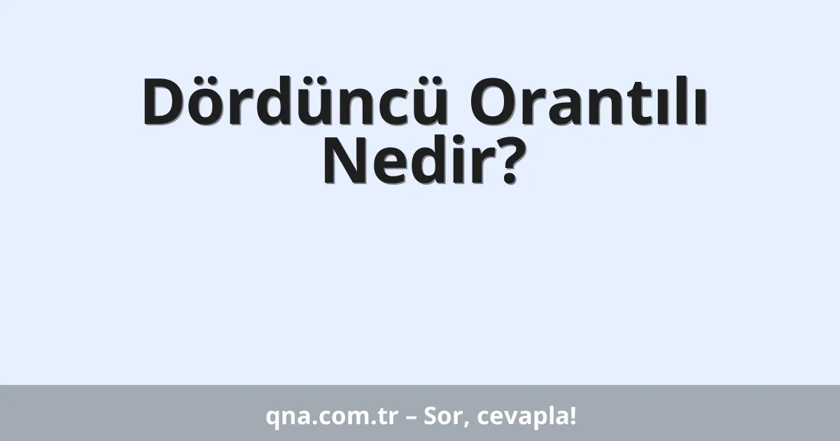 Dördüncü Orantılı Nedir?