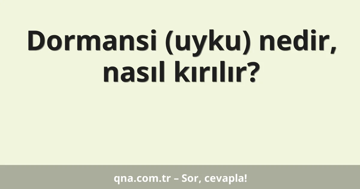 Dormansi (uyku) nedir, nasıl kırılır?