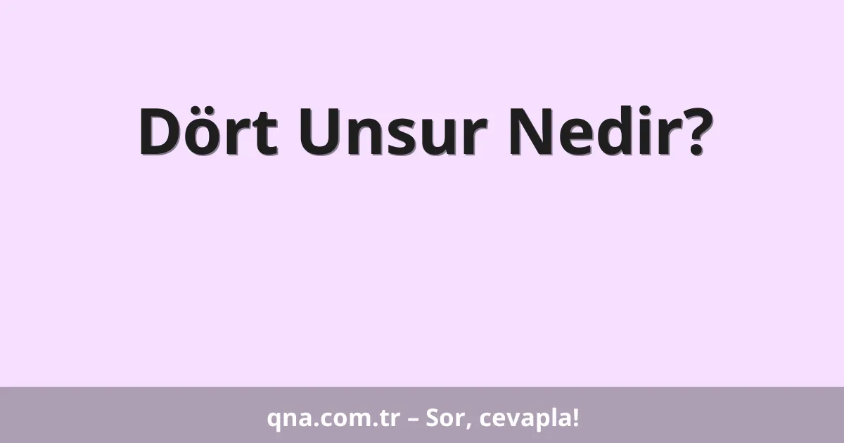 Dört Unsur Nedir?