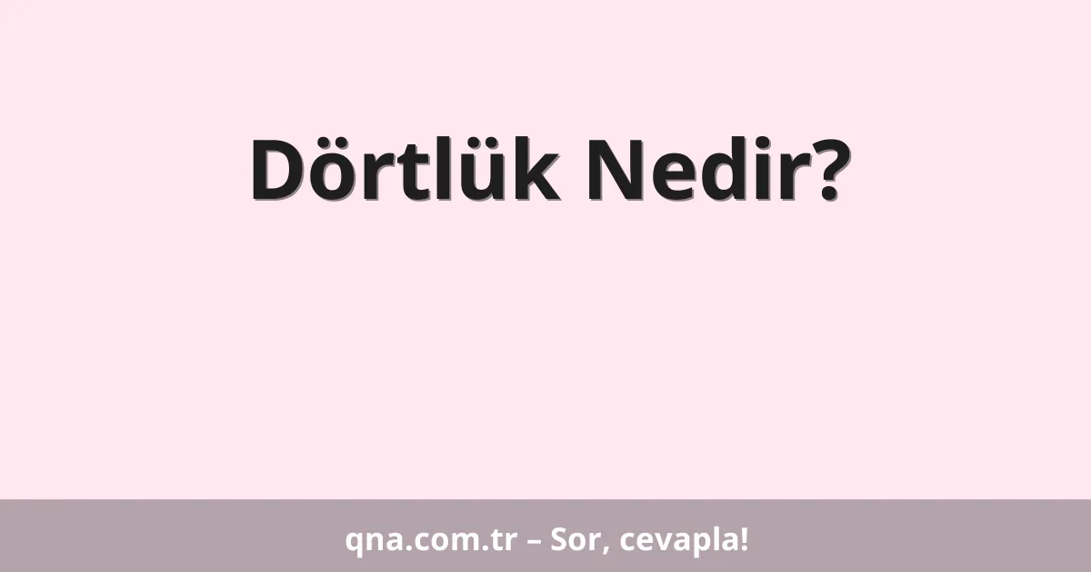 Dörtlük Nedir?