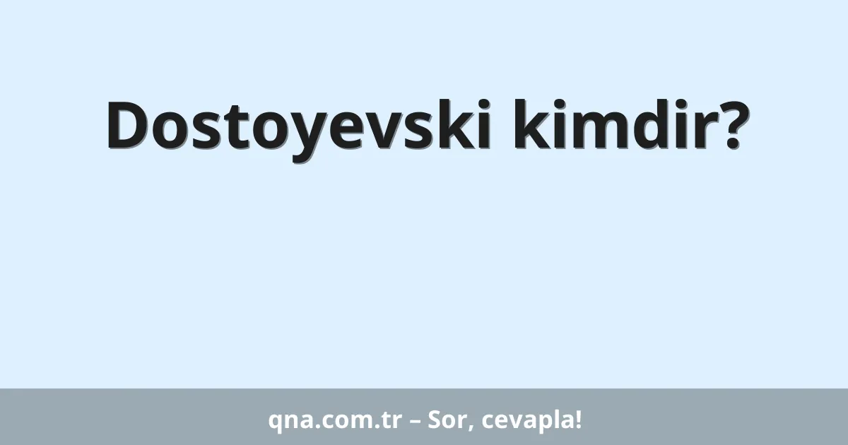 Dostoyevski kimdir?