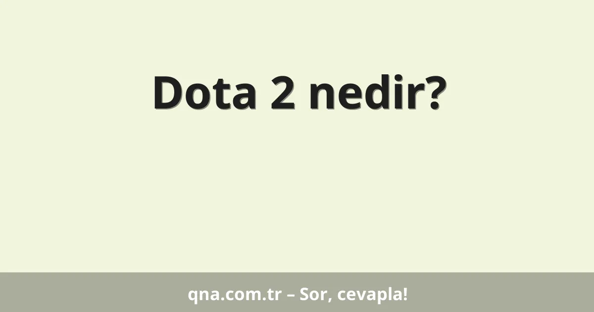 Dota 2 nedir?
