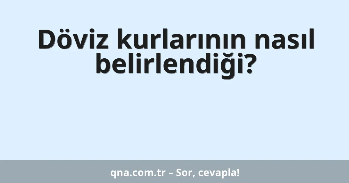 Döviz kurlarının nasıl belirlendiği?