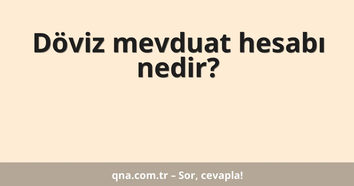 Döviz mevduat hesabı nedir?