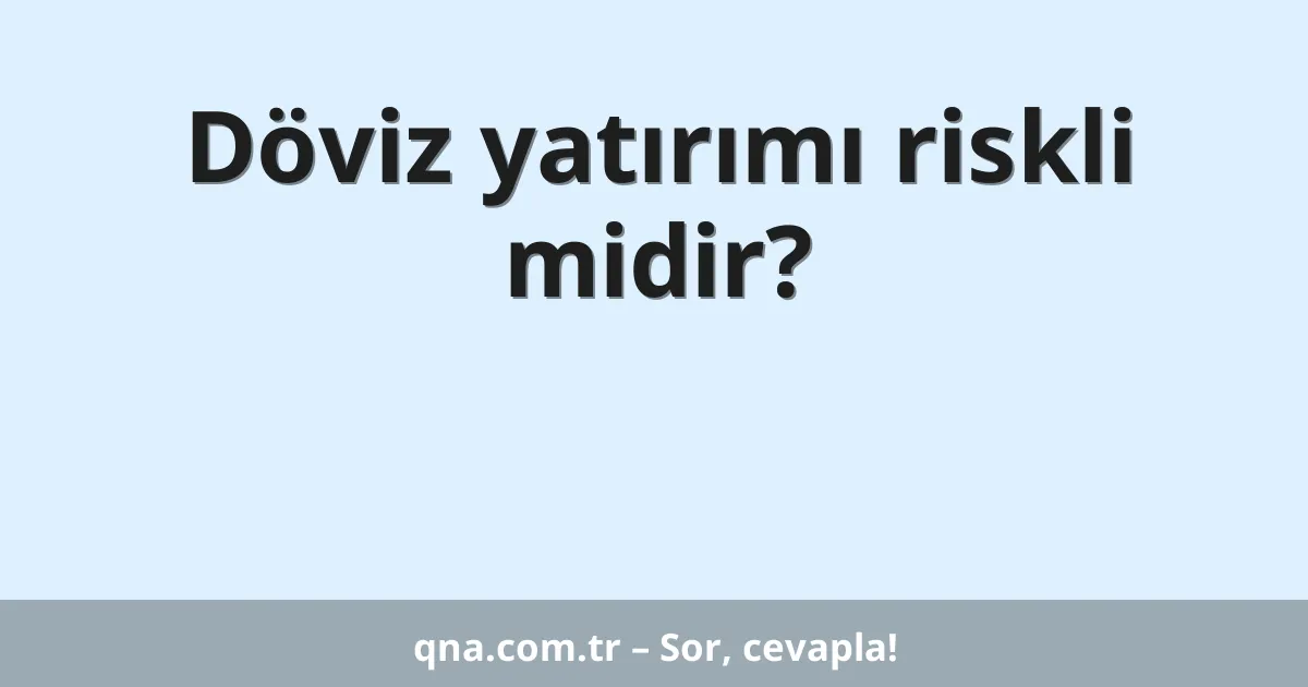 Döviz yatırımı riskli midir?