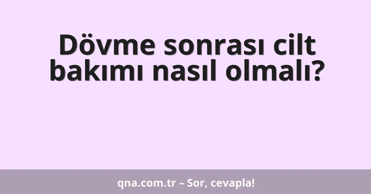 Dövme sonrası cilt bakımı nasıl olmalı?