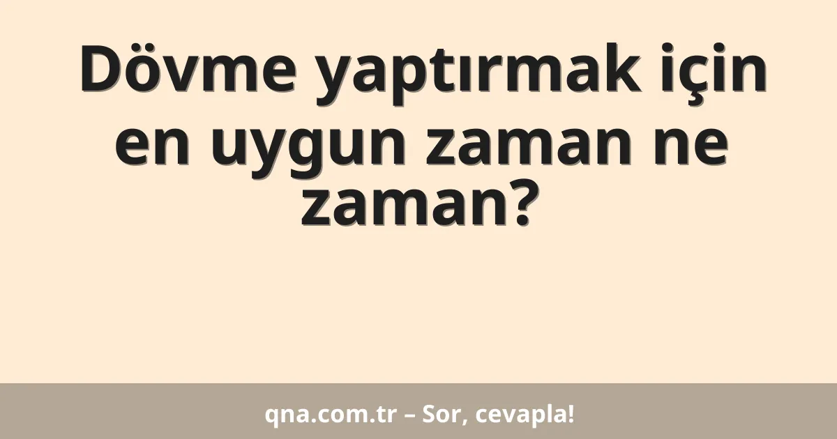 Dövme yaptırmak için en uygun zaman ne zaman?