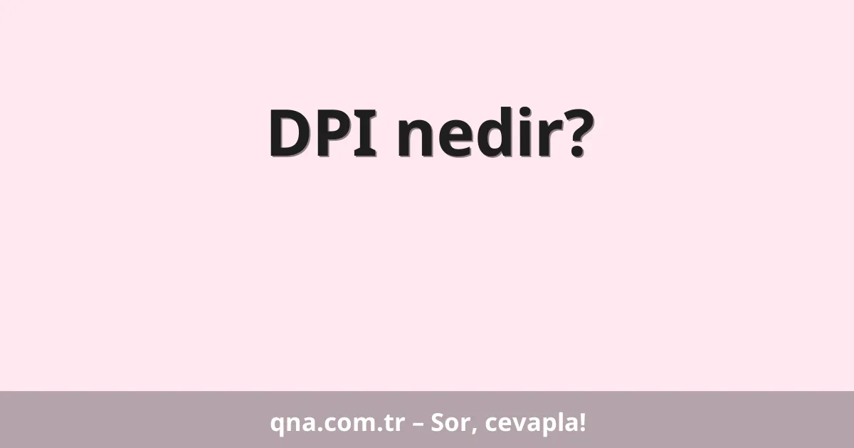 DPI nedir?