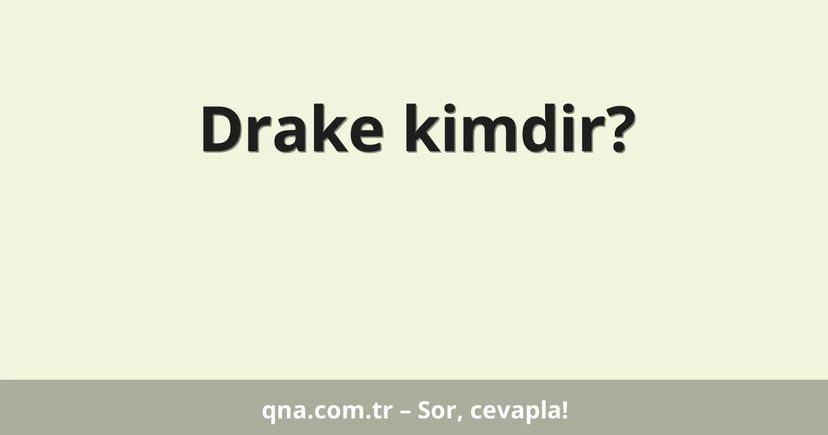 Drake kimdir?