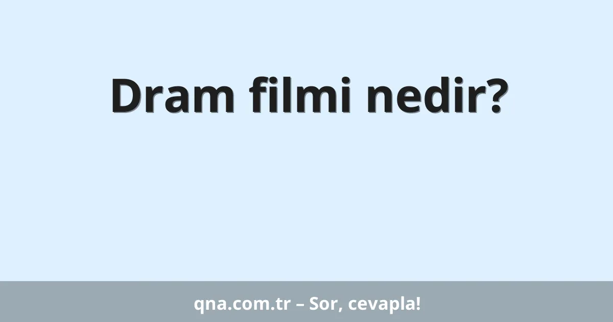 Dram filmi nedir?