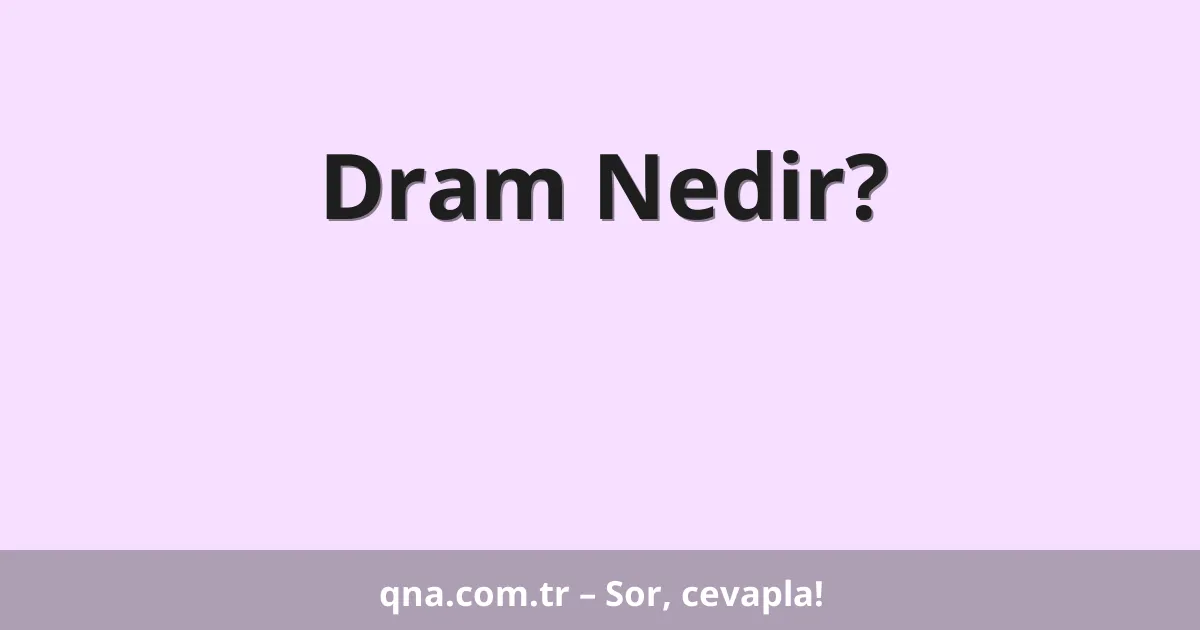 Dram Nedir?