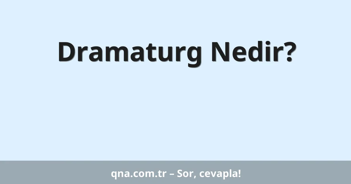 Dramaturg Nedir?
