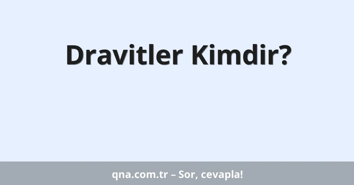 Dravitler Kimdir?