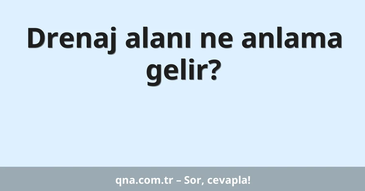 Drenaj alanı ne anlama gelir?