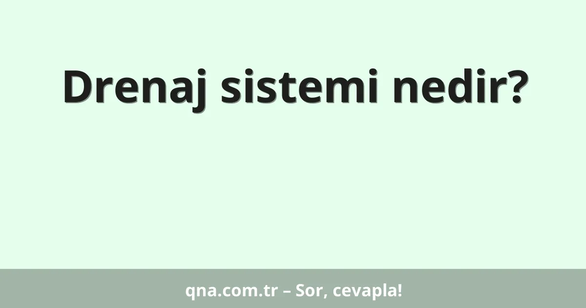 Drenaj sistemi nedir?