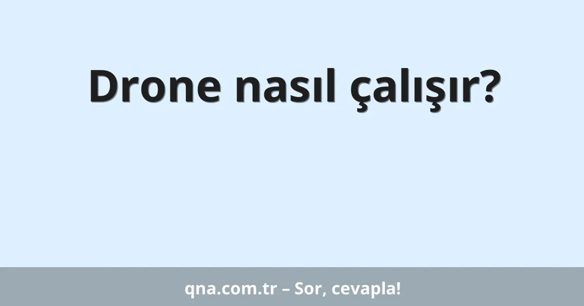 Drone nasıl çalışır?