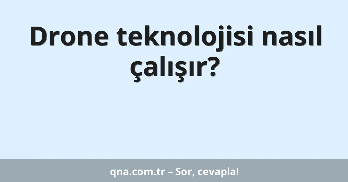 Drone teknolojisi nasıl çalışır?