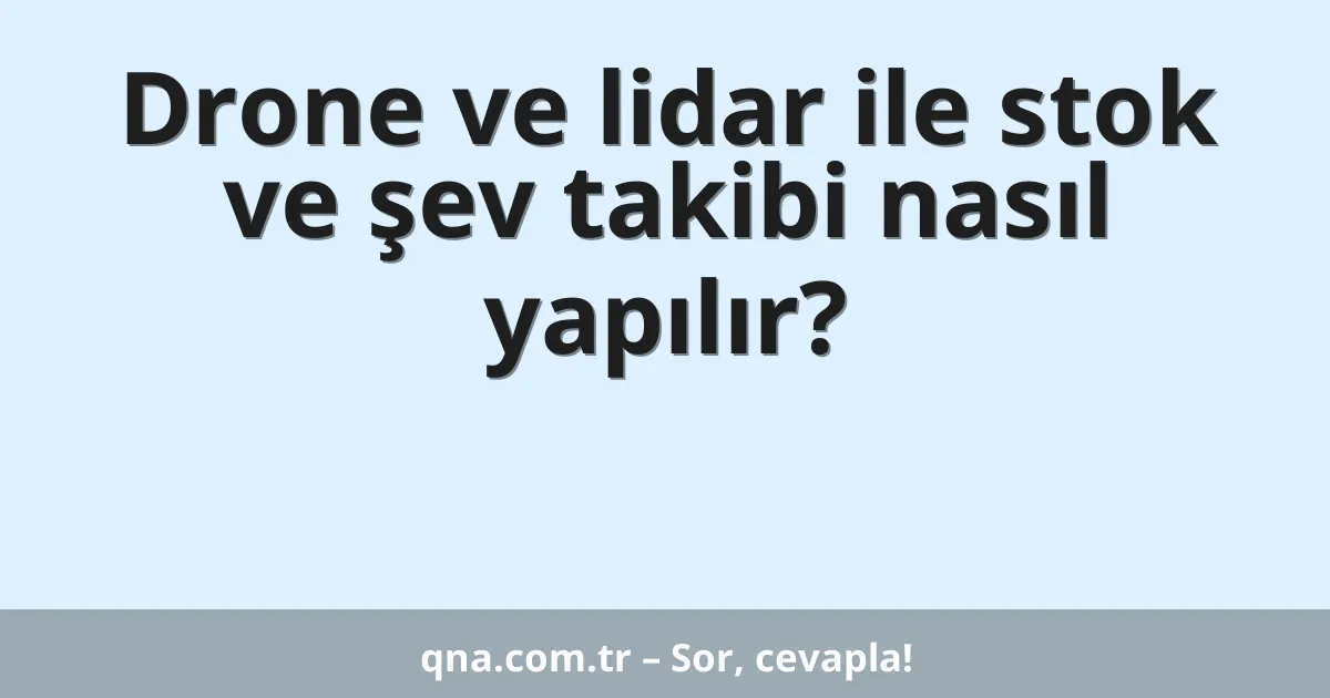 Drone ve lidar ile stok ve şev takibi nasıl yapılır?