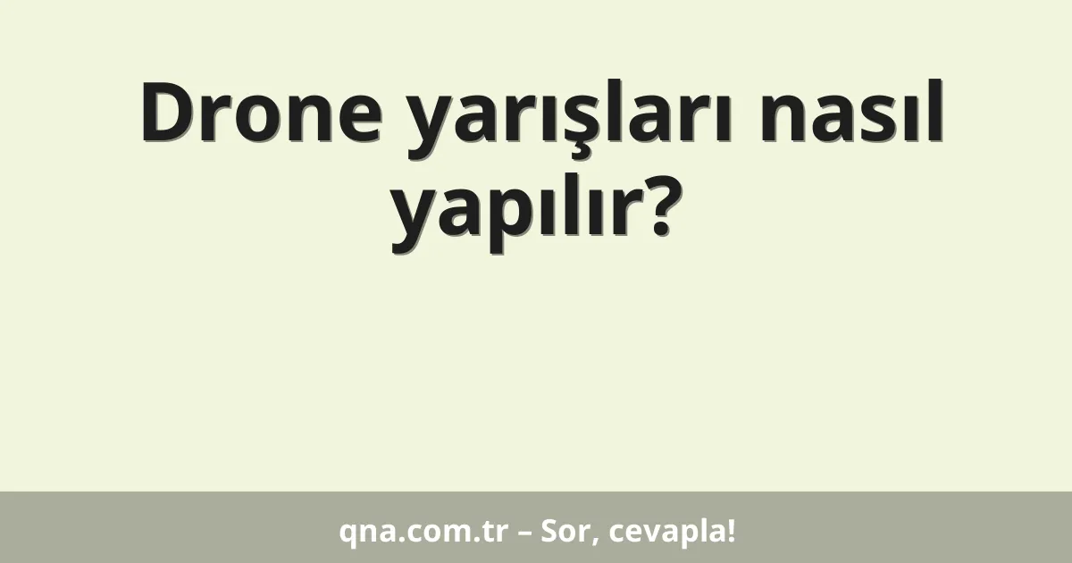 Drone yarışları nasıl yapılır?