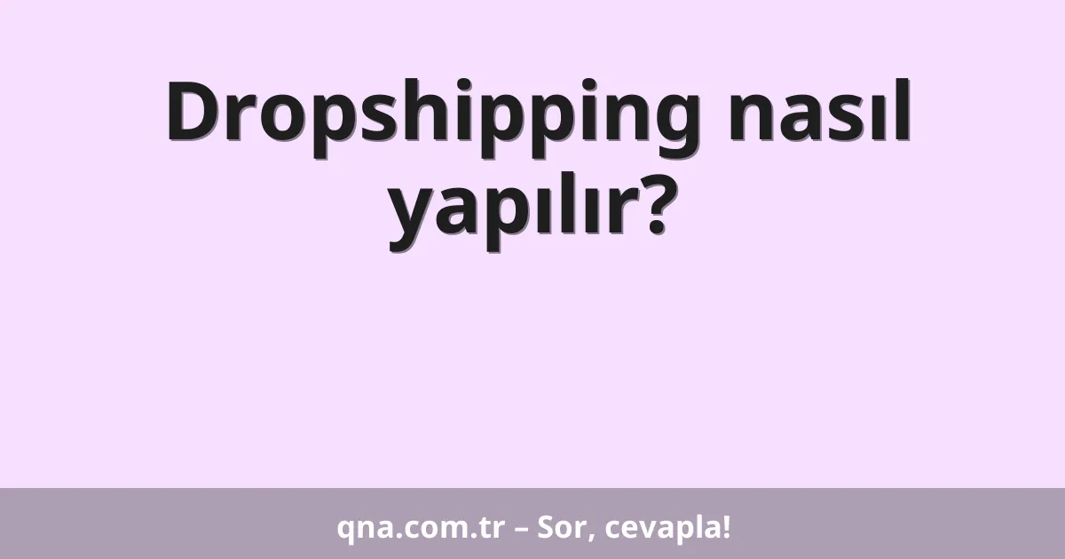 Dropshipping nasıl yapılır?