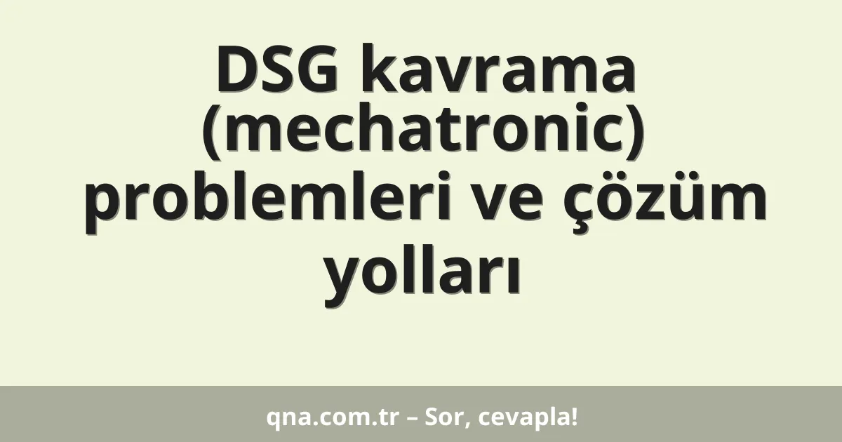 DSG kavrama (mechatronic) problemleri ve çözüm yolları
