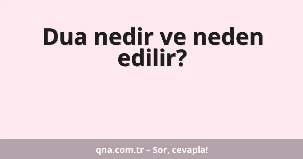 Dua nedir ve neden edilir?