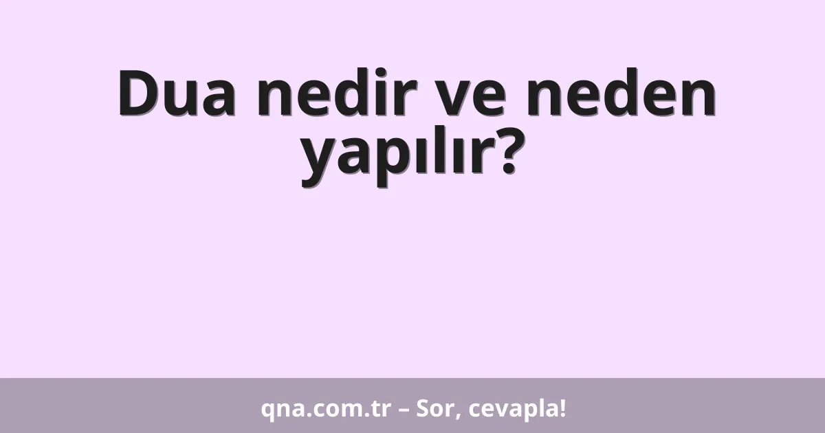 Dua nedir ve neden yapılır?
