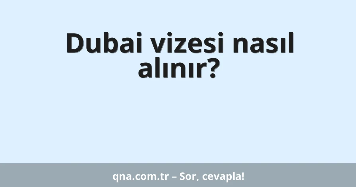 Dubai vizesi nasıl alınır?