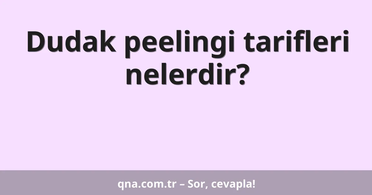 Dudak peelingi tarifleri nelerdir?