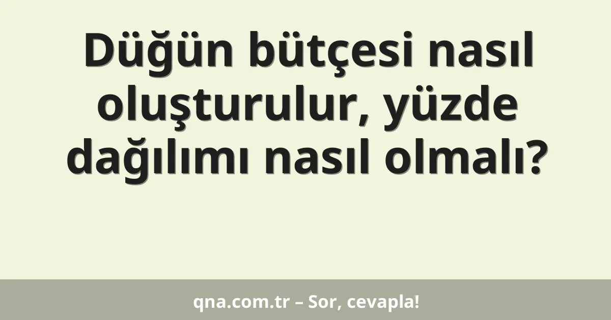 Düğün bütçesi nasıl oluşturulur, yüzde dağılımı nasıl olmalı?