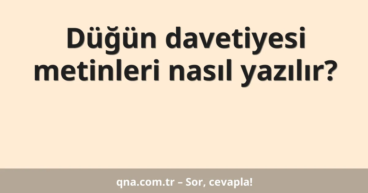 Düğün davetiyesi metinleri nasıl yazılır?