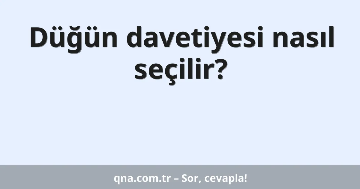Düğün davetiyesi nasıl seçilir?