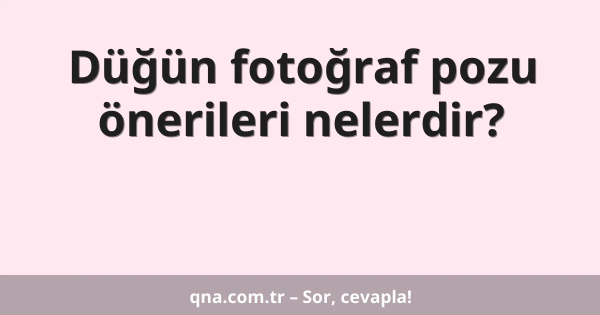 Düğün fotoğraf pozu önerileri nelerdir?