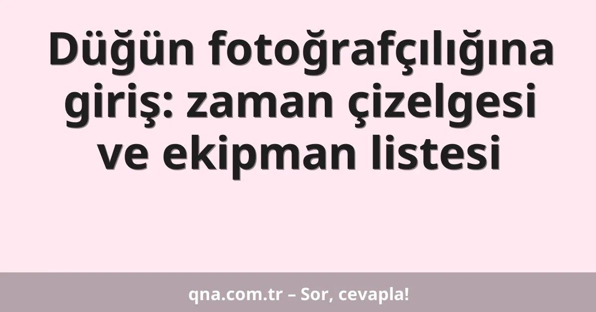 Düğün fotoğrafçılığına giriş: zaman çizelgesi ve ekipman listesi