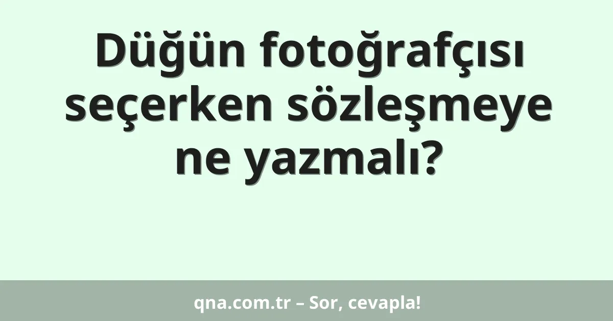 Düğün fotoğrafçısı seçerken sözleşmeye ne yazmalı?