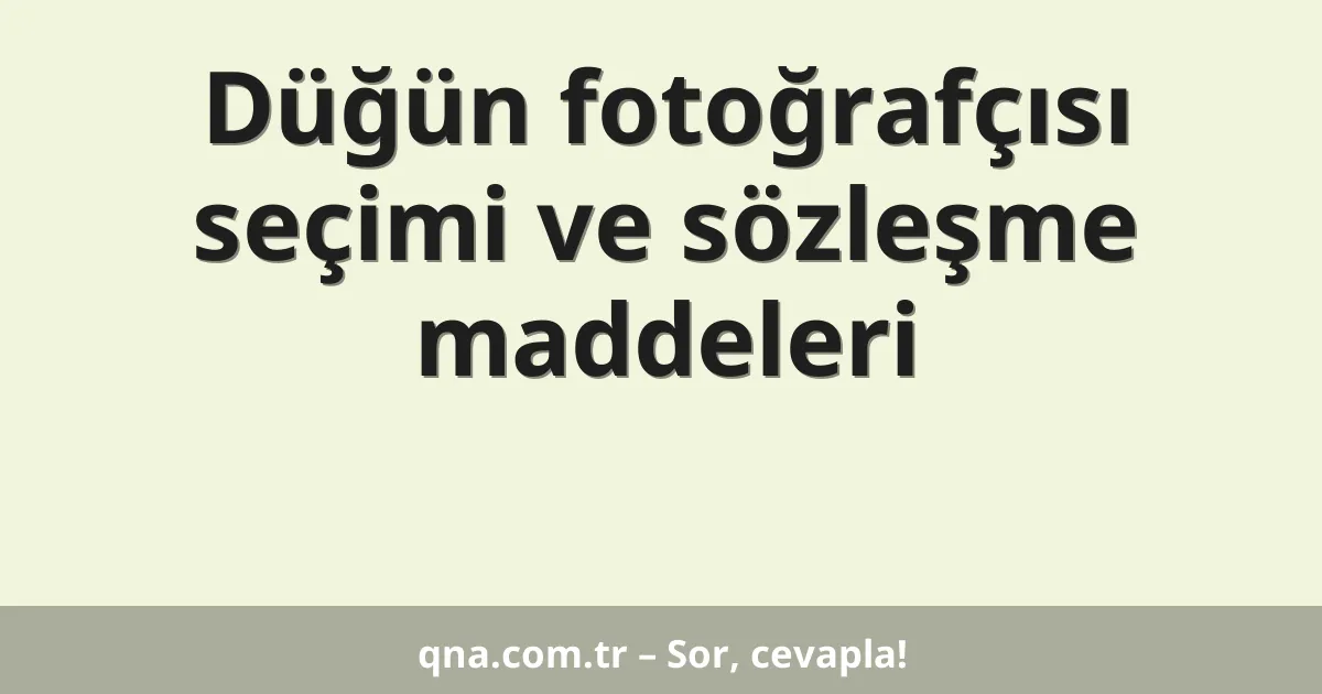 Düğün fotoğrafçısı seçimi ve sözleşme maddeleri
