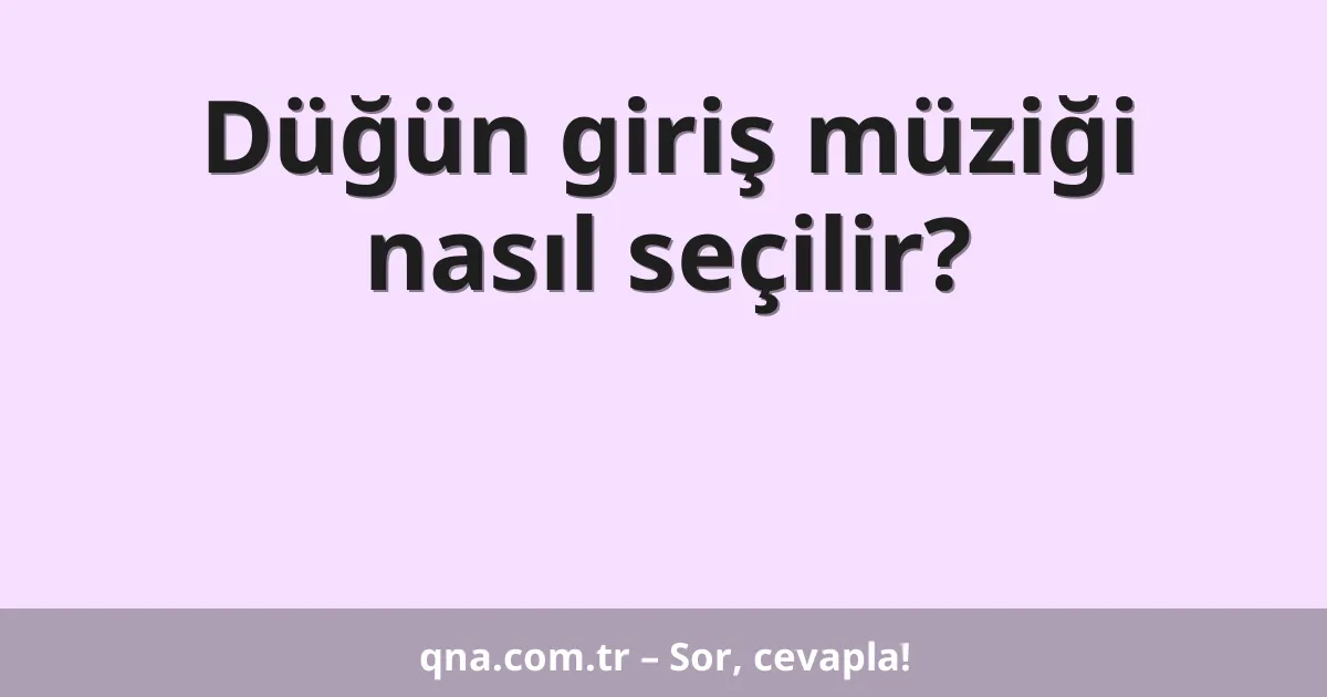 Düğün giriş müziği nasıl seçilir?