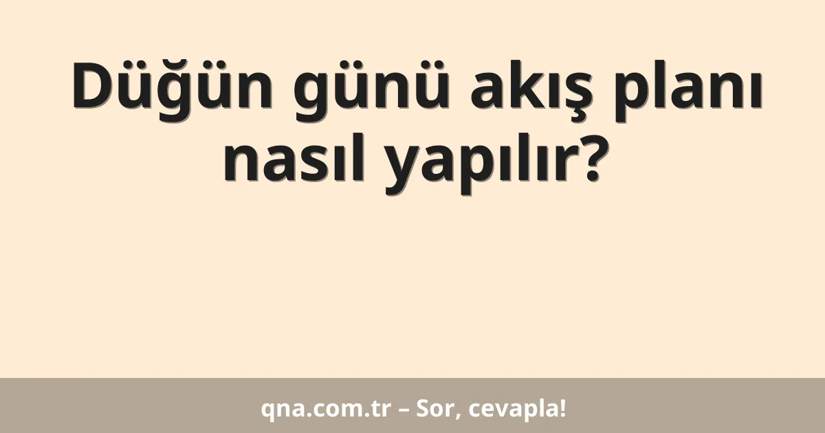 Düğün günü akış planı nasıl yapılır?