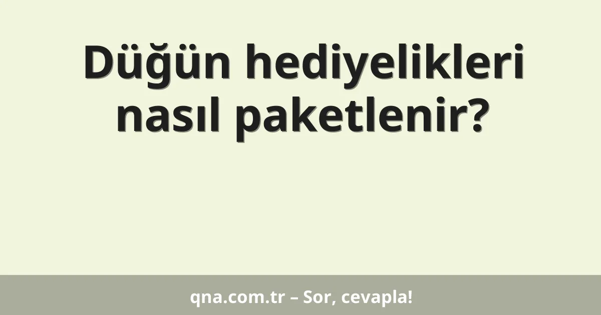 Düğün hediyelikleri nasıl paketlenir?