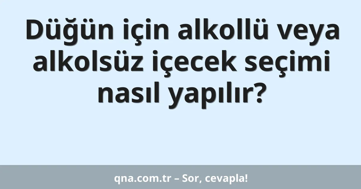 Düğün için alkollü veya alkolsüz içecek seçimi nasıl yapılır?
