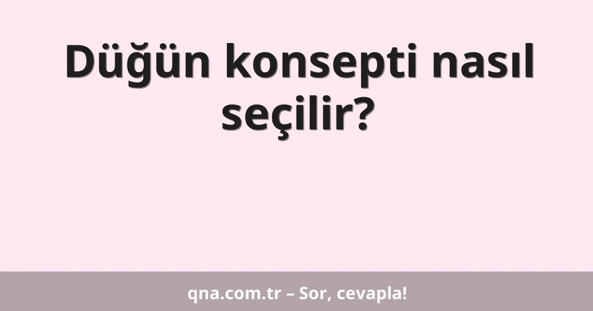 Düğün konsepti nasıl seçilir?