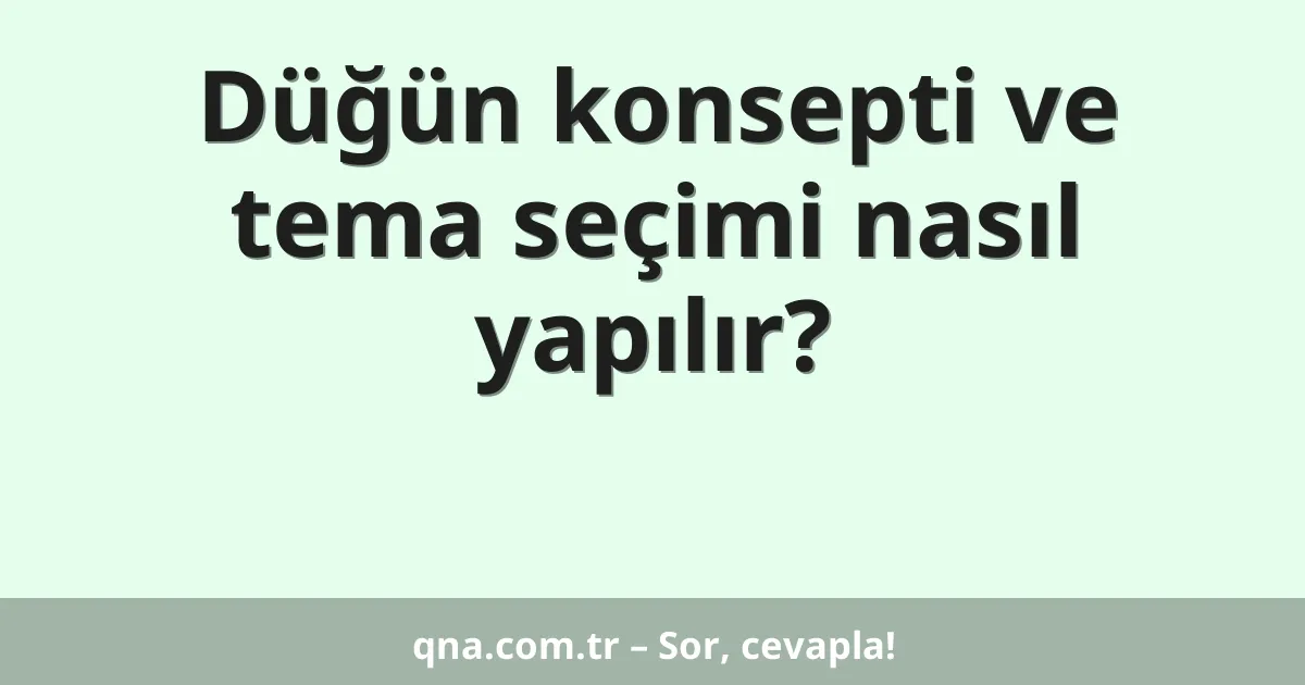 Düğün konsepti ve tema seçimi nasıl yapılır?