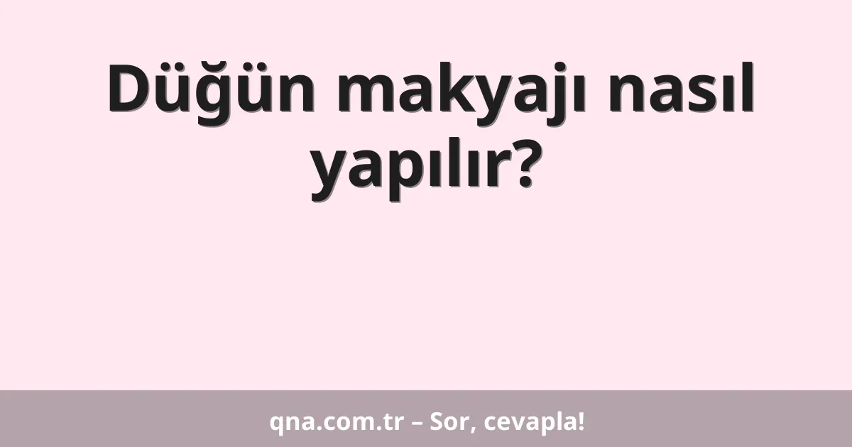 Düğün makyajı nasıl yapılır?