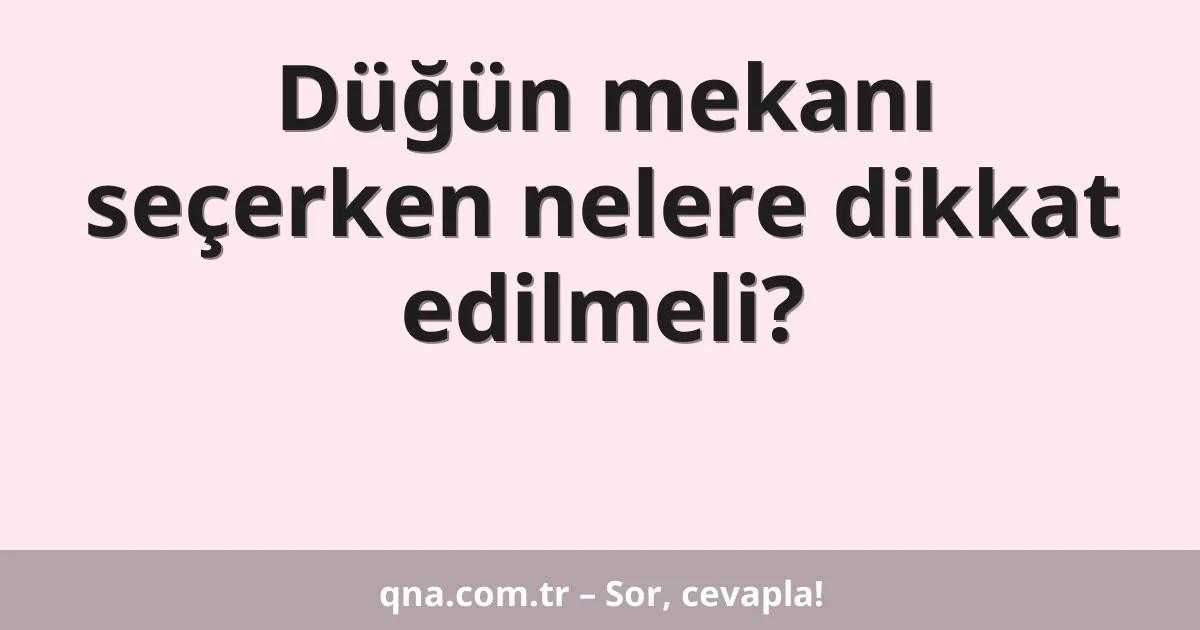 Düğün mekanı seçerken nelere dikkat edilmeli?