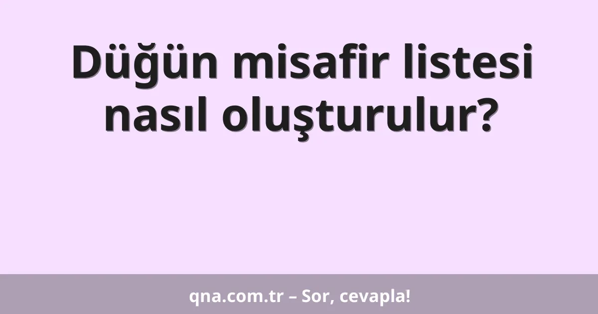 Düğün misafir listesi nasıl oluşturulur?